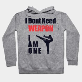 i dont need weapon i am one Hoodie